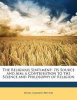 The Religious Sentiment: Its Source And Aim... 1507788231 Book Cover
