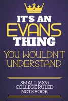It's An Evans Thing You Wouldn't Understand Small (6x9) College Ruled Notebook: Show you care with our personalised family member books, a perfect way ... books are ideal for all the family to enjoy. 1674909519 Book Cover