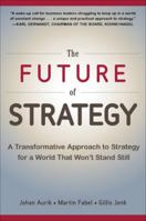 The Future of Strategy: A Transformative Approach to Strategy for a World That Won't Stand Still 0071848746 Book Cover