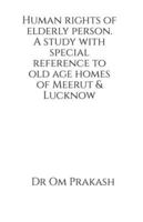 Human rights of elderly person. A study with special reference to old age homes of Meerut and Lucknow B0G2T1Q4HG Book Cover