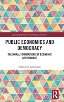 Public Economics and Democracy: The Moral Foundations of Economic Governance (Routledge Frontiers of Political Economy) 1041250606 Book Cover