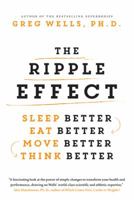 The Ripple Effect: Sleep Better, Eat Better, Move Better, Think Better 1443436933 Book Cover