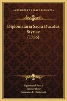 Diplomataria Sacra Ducatus Styriae (1756) 1273108647 Book Cover