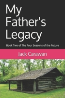 My Father's Legacy: Book Two of The Four Seasons of the Future 1709622695 Book Cover
