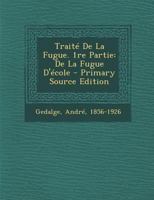 Traité De La Fugue. 1re Partie: De La Fugue D'école 1015526772 Book Cover