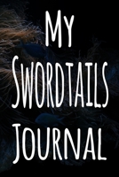 My Swordtails Journal: The perfect gift for the fish keeper in your life - 119 page lined journal! 169964120X Book Cover