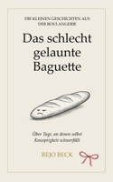 Das schlecht gelaunte Baguette: Über Tage, an denen selbst Knusprigkeit schwerfällt (German Edition) 3695761342 Book Cover
