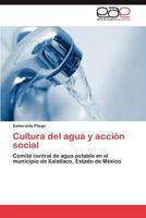 Cultura del agua y acción social: Comité central de agua potable en el municipio de Xalatlaco, Estado de México 3846572756 Book Cover