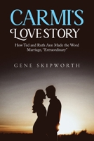Carmi's Love Story: How Ted and Ruth Ann Made the Word Marriage, "Extraordinary" B0CJTG7DJF Book Cover