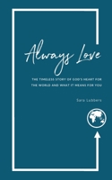 Always Love: The Timeless Story of God’s Heart for the World and What it Means for You 1999607953 Book Cover