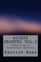 Access Granted Vol.2: Tomorrow's Business Ethics 1979899487 Book Cover