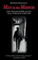 Man in the Mirror: John Howard Griffin and the Story of Black Like Me 1570751188 Book Cover