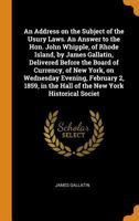 An Address on the Subject of the Usury Laws. an Answer to the Hon. John Whipple, of Rhode Island, by James Gallatin, Delivered Before the Board of Cu 0342544268 Book Cover