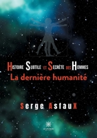 Histoire subtile et secr�te des hommes: La derni�re humanit� null Book Cover