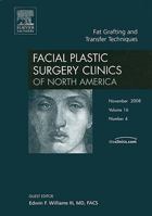 Fat Grafting and Transfer Techniques, an Issue of Facial Plastic Surgery Clinics: Volume 16-4 1416062947 Book Cover
