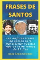FRASES DE SANTOS: Las mejores frases de santos para transformar nuestra vida de fe en menos de 21 días (Spanish Edition) B08JB9R27X Book Cover