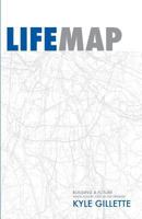 Lifemap: Building a Future When You're Lost in the Present 1540362450 Book Cover