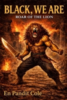 Black, We Are: Roar of the LIon B0GW73R5YD Book Cover