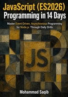 JavaScript (ES2026) Programming in 14 Days: Master Event-Driven, Asynchronous Programming for Node.js Through Daily Drills (Learn Programming in 14 Days) B0HFSBYZ44 Book Cover