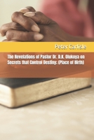 The Revelations of Pastor Dr. D.K. Olukoya on Secrets that Control Destiny; (Place of Birth) B0FMPVVCJ8 Book Cover