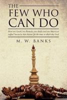 The Few Who Can Do: How One Greek, Two Romans, Two Arabs and One American Crafted 'Success by Their Actions' for the Times in Which They Lived 1519107544 Book Cover