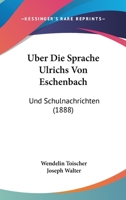 Uber Die Sprache Ulrichs Von Eschenbach: Und Schulnachrichten (1888) 1160037736 Book Cover