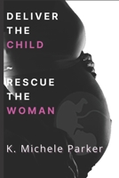 Deliver The Child Rescue The Woman B096TKSLJS Book Cover