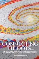 Connecting the Dots...: An Unanticipated Journey of Finding Faith 164803005X Book Cover