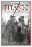 A Rare Titanic Family: The Caldwells' Story of Survival 1588382826 Book Cover