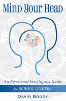 Mind Your Head: An Emotional Intelligence Guide for School Leaders 1908095628 Book Cover