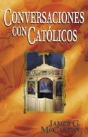 Conversaciones con catolicos: la tradicion catolica a la luz de la verdad biblica 0825414628 Book Cover