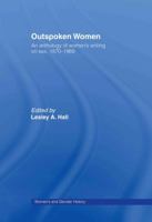 Outspoken Women  An Anthology of Women's Writing on Sex, 1870-1969 (Women's and Gender History) 0415253721 Book Cover