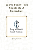 You're Funny! You Should Be a Comedian!: The Stand Up Comedy Survival Guide 1481114816 Book Cover