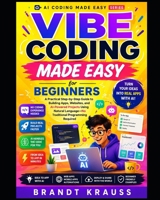 Vibe Coding Made Easy for Beginners: A Practical Step-by-Step Guide to Building Apps, Websites, and AI-Powered Projects Using Natural Language (AI Coding Made Easy Series) B0HBXV9F7Y Book Cover