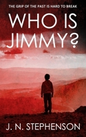 WHO IS JIMMY?: THE GRIP OF THE PAST IS HARD TO BREAK 1999365690 Book Cover