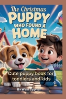 THE CHRISTMAS PUPPY WHO FOUND A HOME: cute puppy book for toddlers and kids B0FWC2496G Book Cover