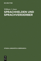 Sprachhelden Und Sprachverderber: Dokumente Zur Erforschung Des Fremdwortpurismus Im Deutschen (Studia Linguistica Germanica) 3110144808 Book Cover