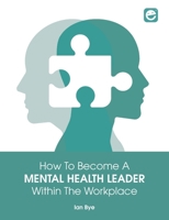 How to Become a Mental Health Leader Within the Workplace 1783241594 Book Cover