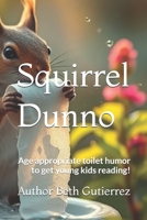 Squirrel Dunno: Age appropriate toilet humor to get young kids reading. B0DPN5CCGD Book Cover