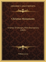 Christian Monuments: A Series Of Designs, With Descriptions (1863) 1378355563 Book Cover