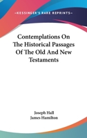 Contemplations on the Historical Passages of the Old and New Testaments 1016774249 Book Cover