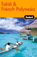 Fodor's Tahiti & French Polynesia, 1st Edition (Fodor's Gold Guides) 140000683X Book Cover