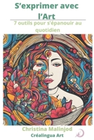 S'exprimer avec l'Art: 7 outils pour s'épanouir au quotidien (French Edition) B0DV4NNNS7 Book Cover