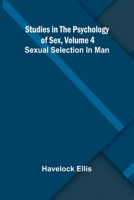 Studies in the Psychology of Sex, Volume 4; Sexual Selection In Man 9364735846 Book Cover