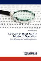 A survey on Block Cipher Modes of Operation: their differences and possible applications 3659286494 Book Cover