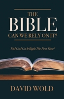 The Bible: Can We Rely on It?: Did God Get It Right the First Time? 1685567231 Book Cover