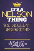 It's A Nelson Thing You Wouldn't Understand Small (6x9) College Ruled Notebook: Show you care with our personalised family member books, a perfect way to show off your surname! Unisex books are ideal  167434371X Book Cover