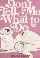 Don't Tell Me What to Do 1551527014 Book Cover