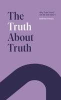 The Truth About Truth: Why Truth "Hurts", yet We Still Seek It B0C9G9V971 Book Cover