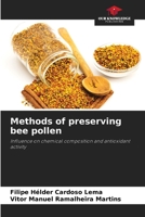 Methods of preserving bee pollen: Influence on chemical composition and antioxidant activity 6206103676 Book Cover